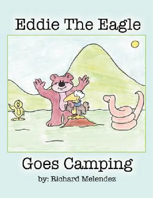 Eddie the Eagle Goes Camping by Richard Melendez