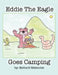 Eddie the Eagle Goes Camping by Richard Melendez