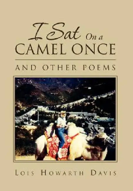I Sat on a Camel Once: And Other Poems by Lois Howarth Davis