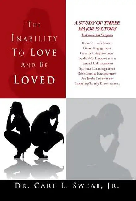 The Inability To Love And Be Loved by Jr. Sweat Carl L.