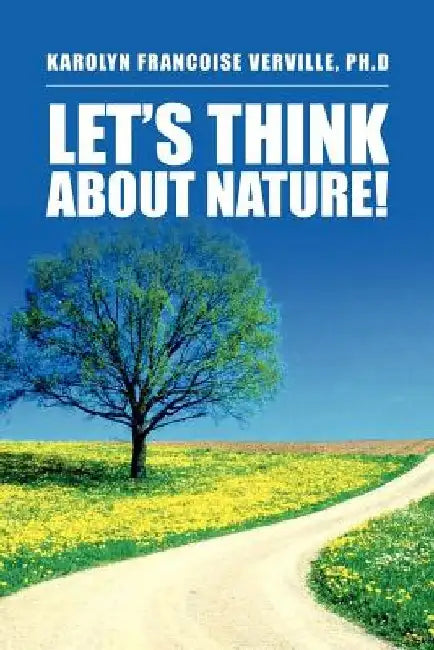 Let's Think About Nature! by Karolyn Francoise Verville Ph. D.
