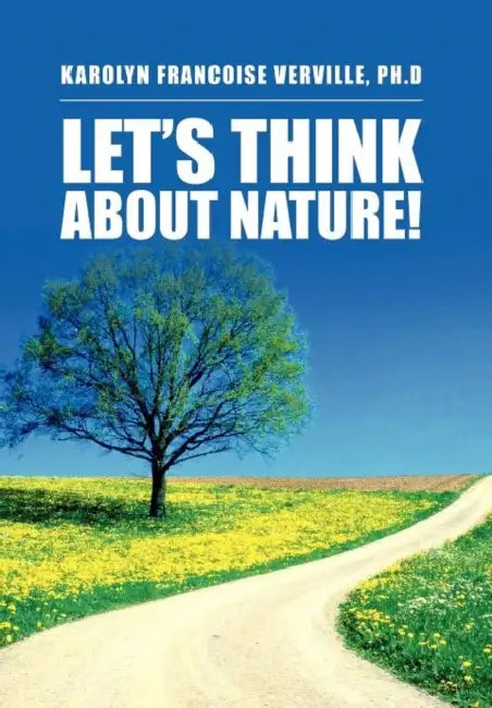 Let's Think about Nature! by Karolyn Francoise Verville Ph. D.