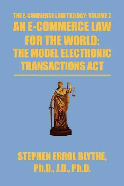 An E-Commerce Law for the World: The Model Electronic Transactions ACT: The Model Electronic Transactions ACT by Stephen Blythe