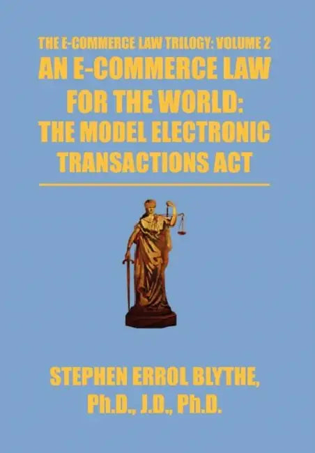An E-Commerce Law for the World: The Model Electronic Transactions ACT: The Model Electronic Transactions ACT by Stephen Blythe