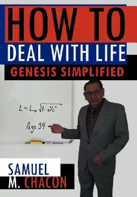 How to Deal with Life: Genesis Simplified by Samuel M. Chacon