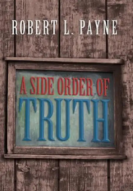 A Side Order of Truth by Robert L. Payne
