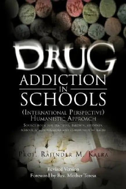 Drug Addiction in Schools: (International Perspective) Humanistic Approach by Prof Rajinder M. Kalra