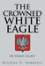 The Crowned White Eagle: My Polish Legacy by Anthony P. Kowalski