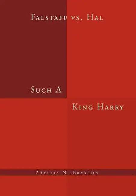 Such A King Harry: Falstaff vs. Hal by Phyllis N. Braxton
