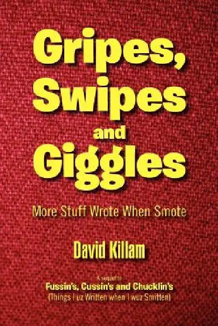 Gripes, Swipes and Giggles: More Stuff Wrote When Smote by David Killam