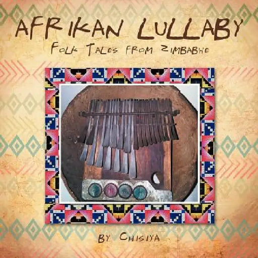 Afrikan Lullaby: Folk Tales from Zimbabwe by Chisiya