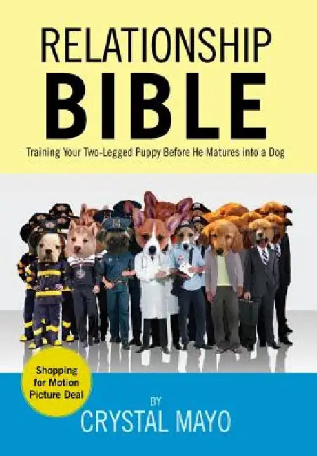 Relationship Bible: Training Your Two-Legged Puppy Before He Matures Into a Dog by Crystal Mayo