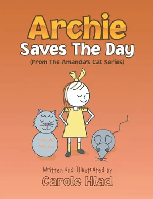 Archie Saves the Day: (From the Amanda's Cat Series) by Carole Hlad