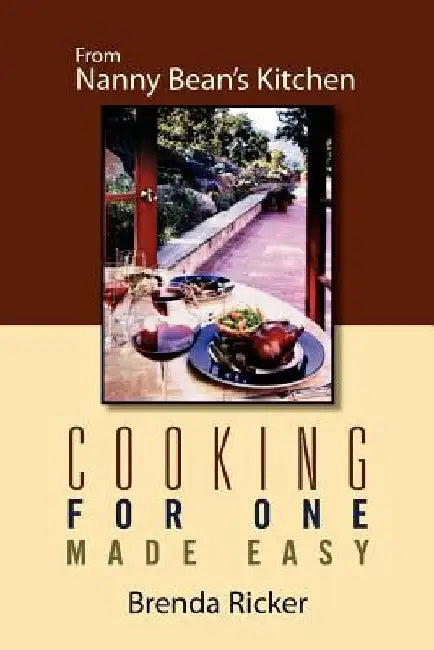 Cooking for One Made Easy: From Nanny Bean's Kitchen by Ricker, Brenda