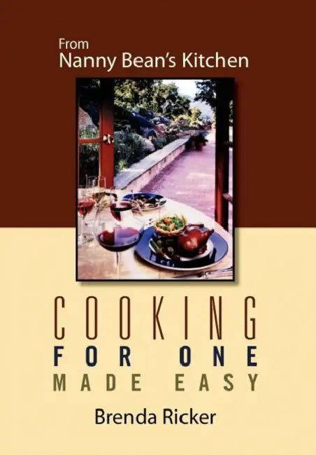 Cooking for One Made Easy: From Nanny Bean's Kitchen by Brenda Ricker