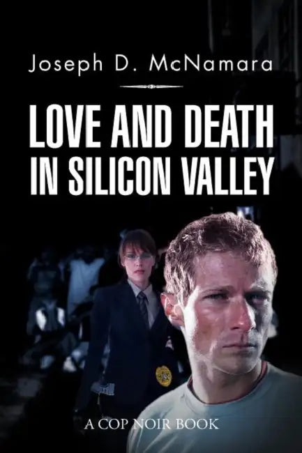 Love and Death in Silicon Valley by Joseph D. McNamara