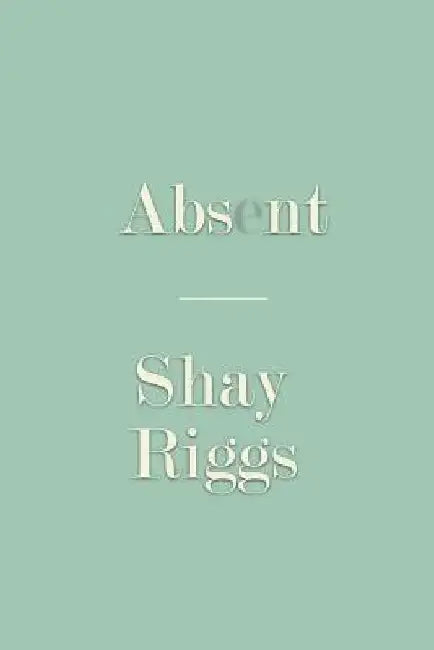 Absent by Shay Riggs