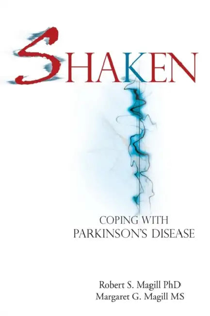 Shaken: Coping with Parkinson Disease by Robert S. Magill, Margaret G. Magill