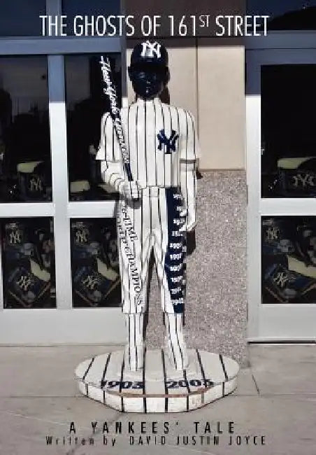 The Ghosts Of 161st Street: The 2009 Yankees Season by David J. Joyce