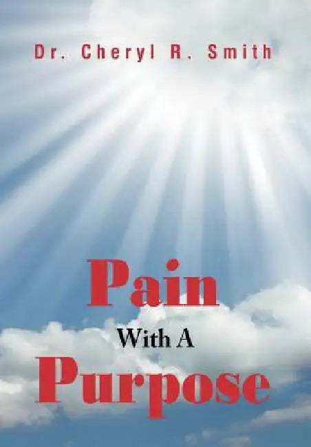 Pain With A Purpose by Cheryl R. Smith