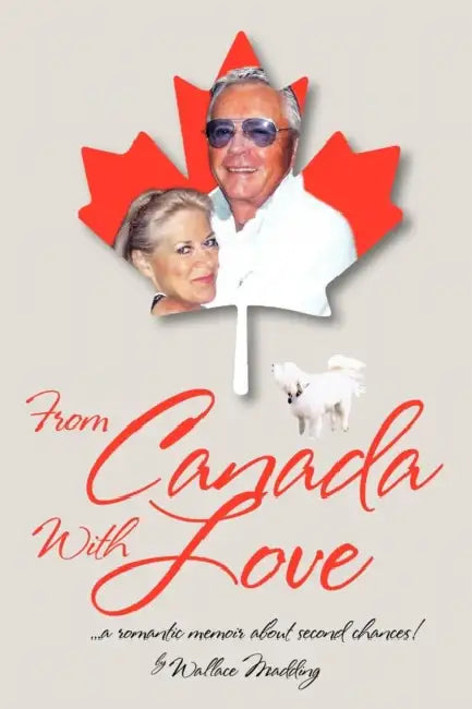 From Canada with Love: ... a Romantic Memoir about Second Chances! by Wallace Madding