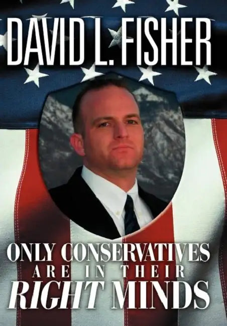 Only Conservatives Are In Their Right Minds by David L. Fisher