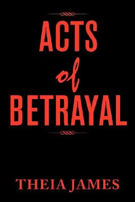 Acts of Betrayal by Theia James