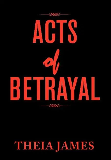 Acts of Betrayal by Theia James
