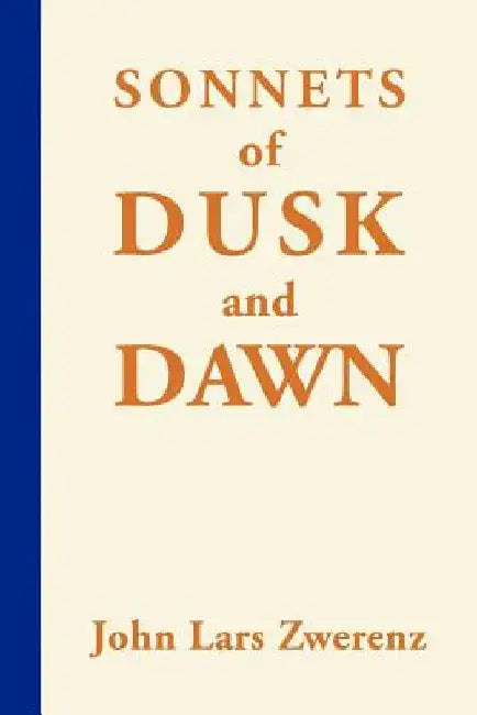 Sonnets of Dusk and Dawn by John Lars Zwerenz