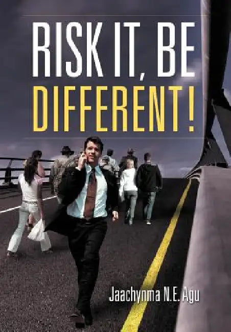 Risk It, Be Different! by Jaachynma N. E. Agu