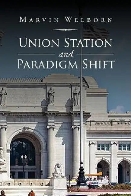 Union Station and Paradigm Shift by Marvin Welborn