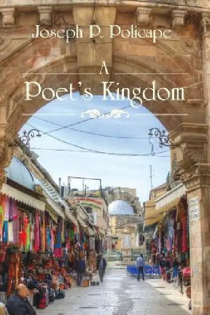 A Poet's Kingdom by Joseph P. Policape