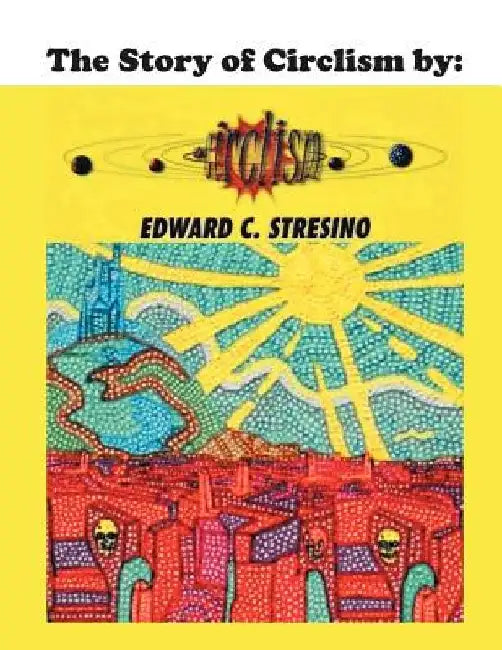The Story of Circlism by Edward C. Stresino