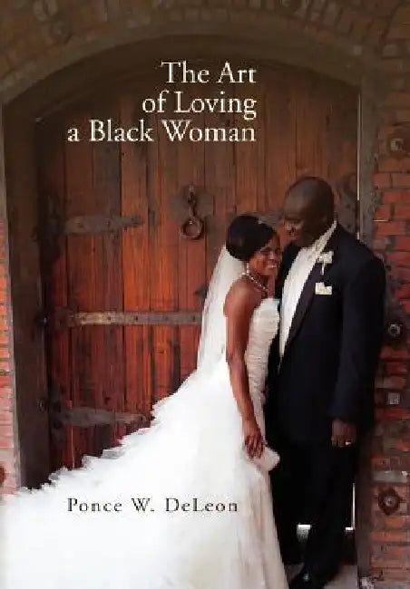 The Art of Loving a Black Woman by Ponce W. Deleon
