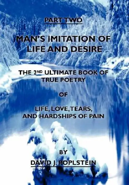 Man's Imitation of Life and Desire: The 2nd Ultimate Book of True Poetry by David J. Poplstein