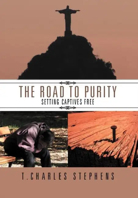 The Road To Purity: Setting Captives Free by T. Charles Stephens