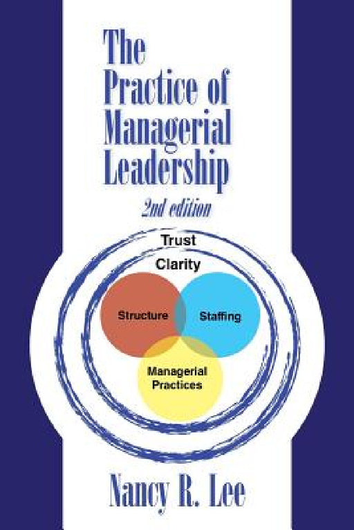 The Practice of Managerial Leadership: Second Edition by Nancy R. Lee