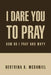 I Dare You to Pray: How Do I Pray and Why? by Bertrina K. McDaniel
