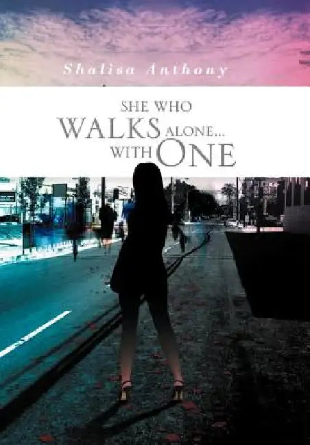 She Who Walks Alone...with One by Shalisa Anthony