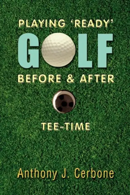 Playing 'Ready' Golf Before & After Tee-Time by Anthony Cerbone