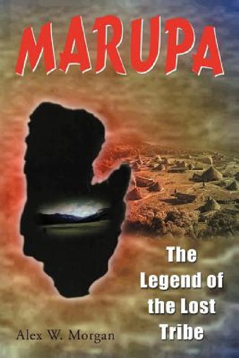 Marupa - The Legend of the Lost Tribe by Alex W. Morgan