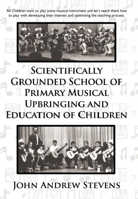Scientifically Grounded System of Elementary Musical Education of Children by John Andrew Stevens