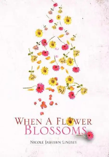 When A Flower Blossoms by Nicole Jashawn Lindsey