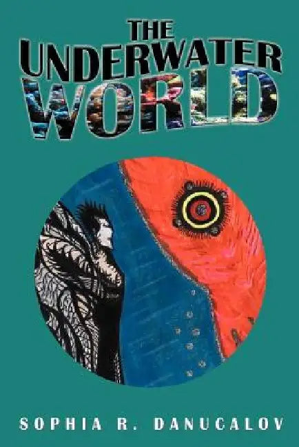 The Underwater World by Sophia Danucalov