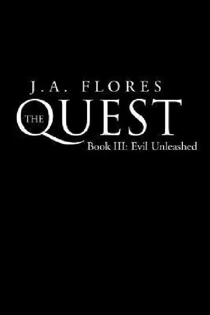 The Quest: Book 3 - Evil Unleashed: Book III: Evil Unleashed by J. A. Flores