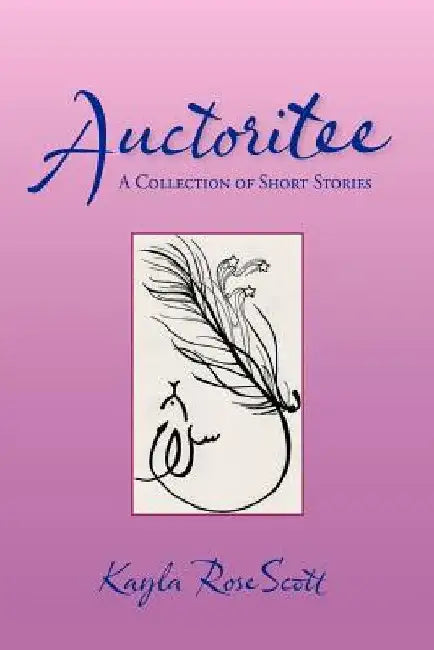 Auctoritee: A Collection of Short Stories by Kayla Scott