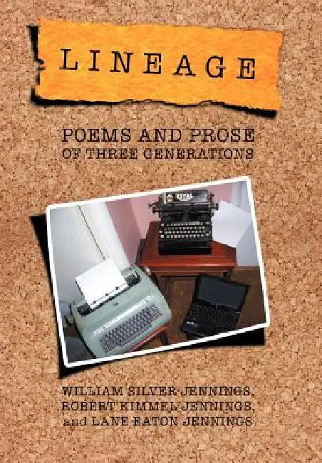 Lineage: Poems and Prose of Three Generations by W. S. Jennings, R. K. Jennings, L. E. Jennings