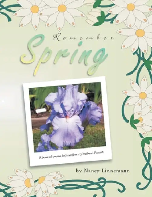 Remember Spring: A book of poems dedicated to my husband Ronald by Nancy Linnemann