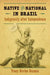 Native and National in Brazil: Indigeneity after Independence by Tracy Devine Guzmán