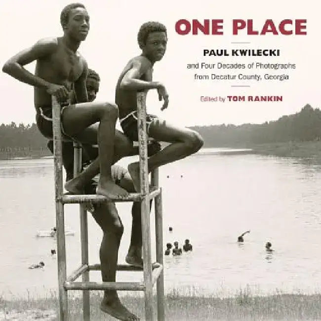 One Place: Paul Kwilecki and Four Decades of Photographs from Decatur County, Georgia by Paul Kwilecki